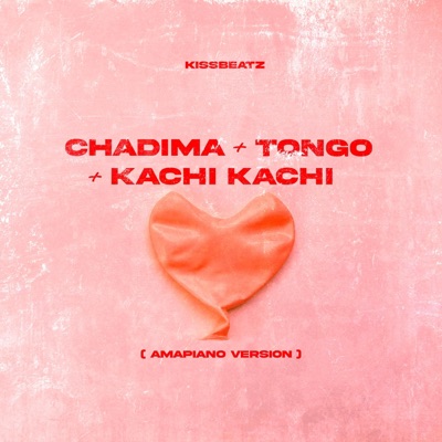 CHADIMA + TONGO + KACHI KACHI (Amampiano) - Single