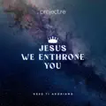 Jesus We Enthrone You