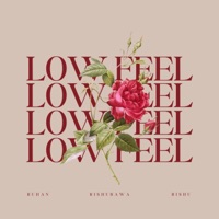 Low Feel - Single - Rishu Bawa, Ruhan & Rishu
