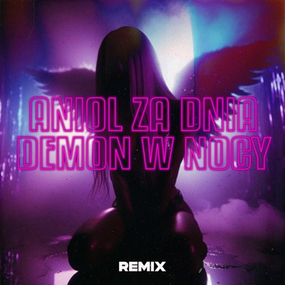 ANIOŁ ZA DNIA, DEMON W NOCY (Monciu Remix) - Single