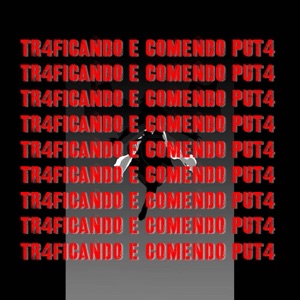 TRAFICANDO E COMENDO PUTA