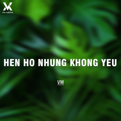 VM - HEN HO NHUNG KHONG YEU 1