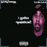 I Gotta Question? (feat. L.O.WC.L.A.S.) - Single - Young Bangg