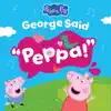 George Said Peppa!
