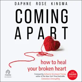 Coming Apart : How to Heal Your Broken Heart