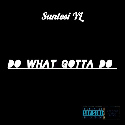 Do What Gotta Do (feat. Suntosi YL Prod By SmokeDeog) - Single