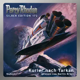 Kurier nach Tarkan - Perry Rhodan - Silber Edition 172 (Ungekürzt)