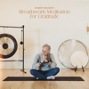 Breathwork Meditation for Gratitude - Robert Bahedry