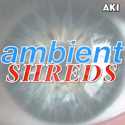 Ambient Shreds