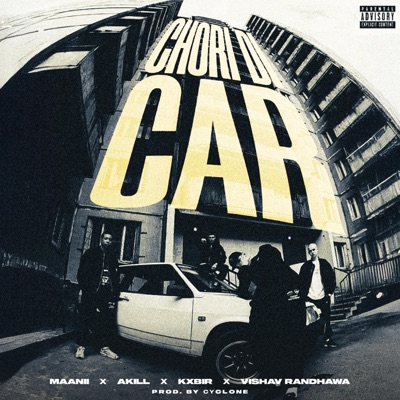 Chori di car (feat. Akill, Kxbir, Vishav randhawa & Cyclone) - Single