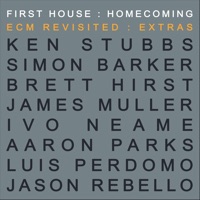 First House: Homecoming: Ecm Revisited: Extras (feat. Brett Hirst & Simon Barker) - Ken Stubbs