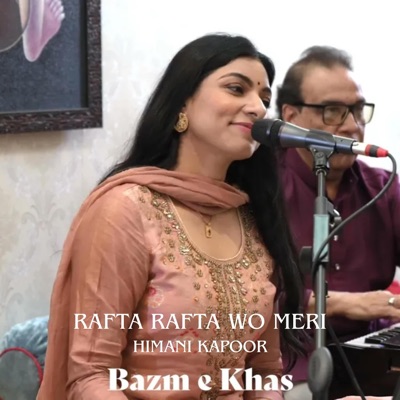 Rafta Rafta Woh Meri Hasti Ka (feat. Himani Kapoor) - Single