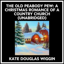 The Old Peabody Pew: A Christmas Romance Of A Country Church (Unabridged)