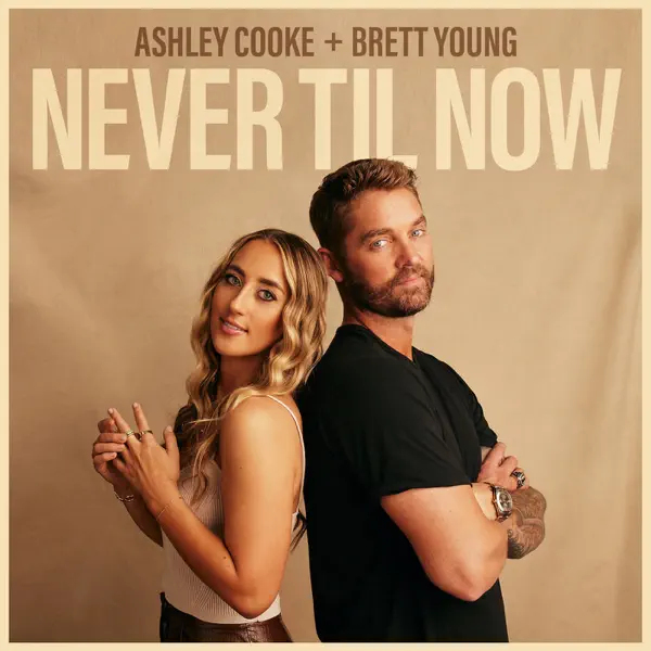 Ashley Cooke & Brett Young — Never Til Now: тексты песен, клипы и
