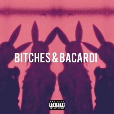 BITCHES & BACARDI - Single