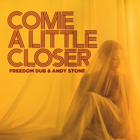 Come a Little Closer - Single - Freedom Dub & Andy Stone