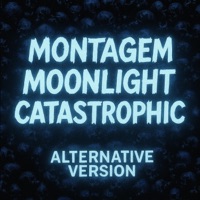 MONTAGEM MOONLIGHT CATASTROPHIC (Alternative Version) - EP - DJ CLOUDYXX