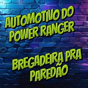 Automotivo do Power Ranger (Bregadeira pra Paredão)