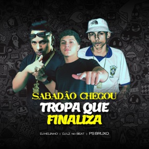 Sabadão Chegou, Tropa Que Finaliza (feat. PS Bruxo & DJ LZ no Beat)
