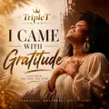 I Came With Gratitude