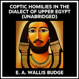 Coptic Homilies In The Dialect Of Upper Egypt (Unabridged)