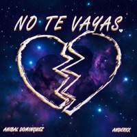 No Te Vayas - Single - Anderxx & Aníbal Dominguez