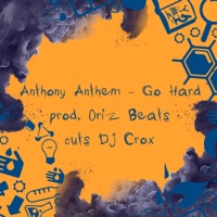 Go Hard (feat. Anthony Anthem, Oriz Beats & Dj Crox) - Single - Na Patencie