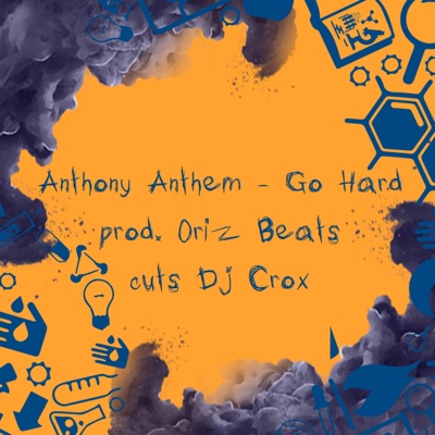 Go Hard (feat. Anthony Anthem, Oriz Beats & Dj Crox) - Single