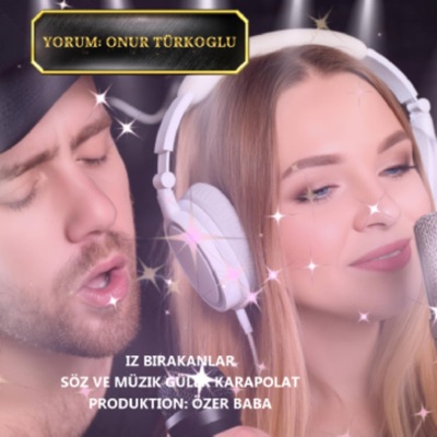 İz Bırakanlar Söz ve Müzik Güler Karapolat Yorum: Onur Türkoğlu - Single