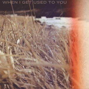 When I Get Used to You - Single