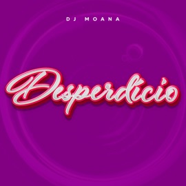 Desperdício Explode Nova Era & DJ Moana