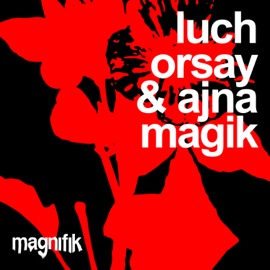 Magik Luch, ORSAY & Ajna (BE)