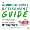 The Meaningful Money Retirement Guide - Pete Matthew