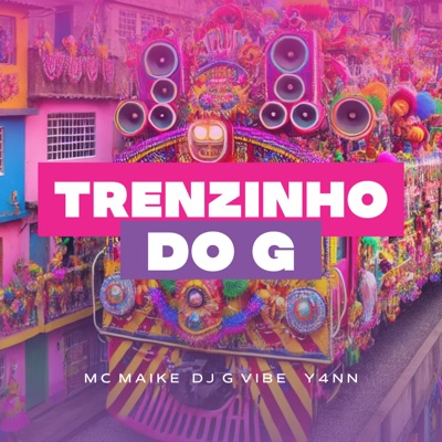 Trenzinho do G (feat. Y4NN! & Mc Maike) - Single