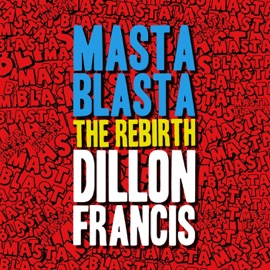 Masta Blasta (The Rebirth) Dillon Francis
