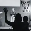 Room Left To Bend