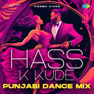 Hass K Kude (Punjabi Dance Mix)