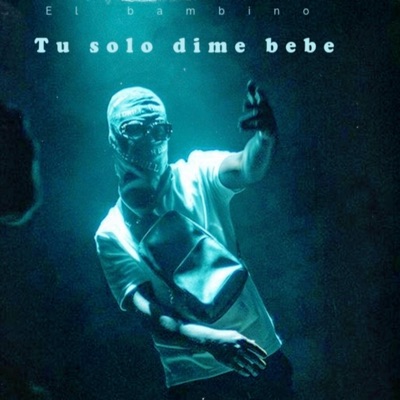 Tu solo dime bebe (feat. El bambino) - Single
