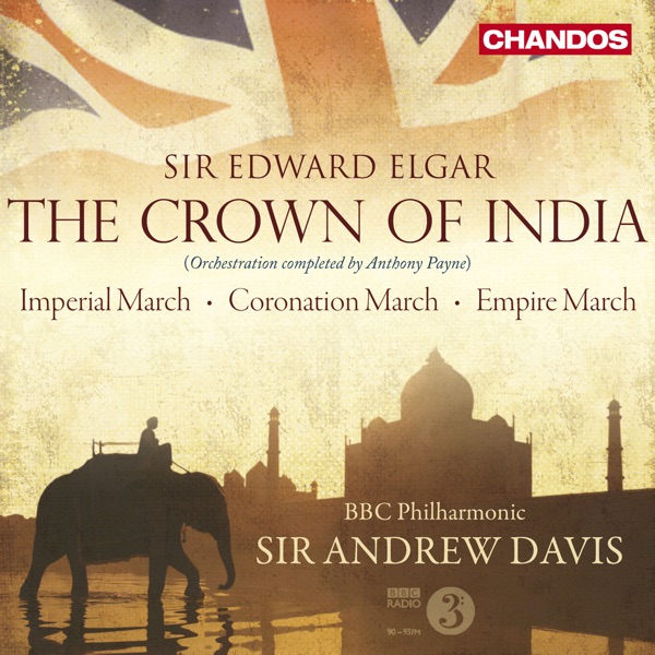 Elgar: The Crown of India, Imperial March, Empire March & Coronation March