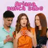 ARIANA NUNCA SABE