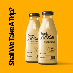 Shall We Take A Trip ? (Sonic Milk Edit) - Single