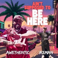 Ain't Supposed To Be Here (feat. Awethenic) - Single - Ikeman