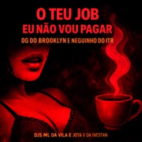O TEU JOB EU NÃO VOU PAGAR - Single - DJ ML da Vila, DG DO BROOKLYN, Dj Jota v da inestan & Mc Neguinho do ITR