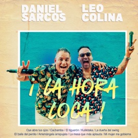 La Hora Loca : Oye Abre Tus Ojos / Cachamba / El Tiguerón / Kulikitaka / La Dueña del Swing / El Baile de Perrito / Arremángala Arrepújala / La Mesa Que Más Aplauda / Mi Mujer Me Gobierna (En Vivo) Daniel Sarcos & Leo Colina