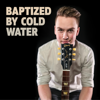 Baptized by Cold Water - Spencer Mackenzie