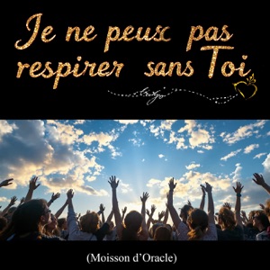 Je ne peux pas respirer sans Toi