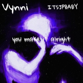 You Make It Alright (feat. Vynni) ITSJPBABY