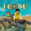 Vanillah - I Gat U