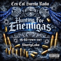 Hunting For Enemigas (feat. 15-03 TOWN ENT & ShortyLoko) - Single - Cen Cal Sureño Radio