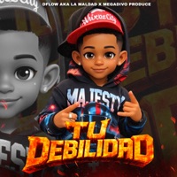 Tu Debilidad - Single - D´Flow Aka La Maldad & Megadivo Produce